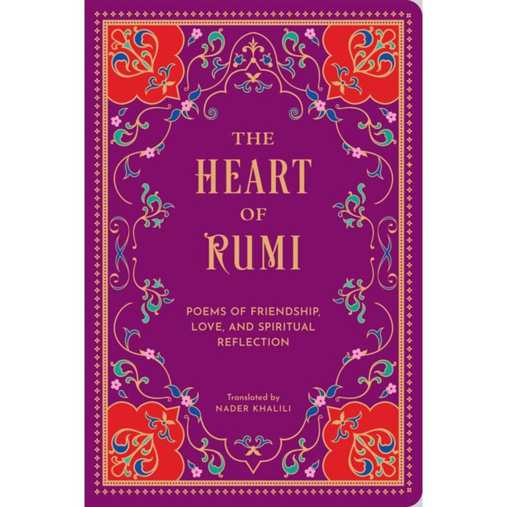 The Heart of Rumi: Poems of Friendship, Love, and Spiritual Reflection -- Rumi